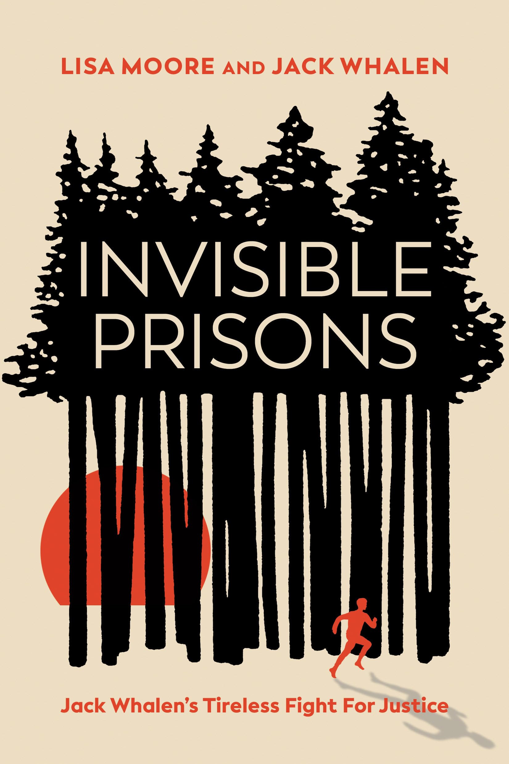 Invisible Prisons: Jack Whalen's Tireless Fight for Justice: Moore